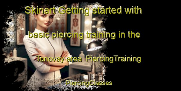 Skinart Getting started with basic piercing training in the Tonovay area | PiercingTraining | PiercingClasses | SkinartTraining-United States