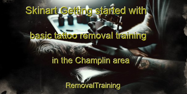Skinart Getting started with basic tattoo removal training in the Champlin area | RemovalTraining | RemovalClasses | SkinartTraining-United States