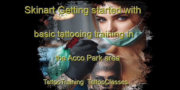 Skinart Getting started with basic tattooing training in the Acco Park area | TattooTraining | TattooClasses | SkinartTraining-United States