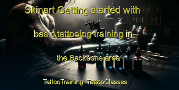 Skinart Getting started with basic tattooing training in the Backbone area | TattooTraining | TattooClasses | SkinartTraining-United States