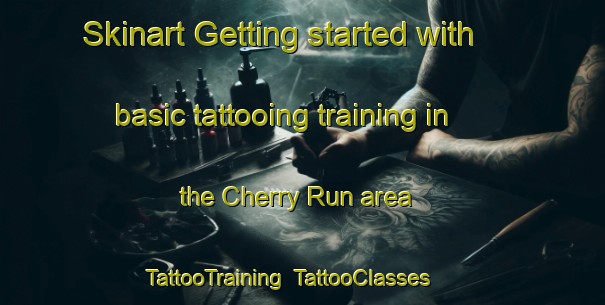 Skinart Getting started with basic tattooing training in the Cherry Run area | TattooTraining | TattooClasses | SkinartTraining-United States