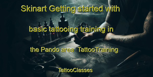 Skinart Getting started with basic tattooing training in the Pando area | TattooTraining | TattooClasses | SkinartTraining-United States