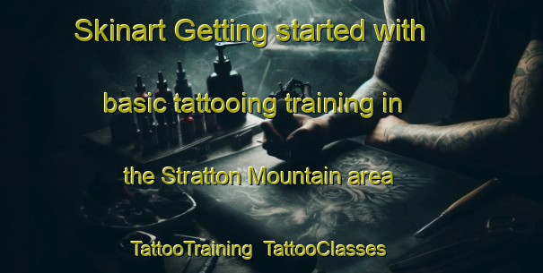 Skinart Getting started with basic tattooing training in the Stratton Mountain area | TattooTraining | TattooClasses | SkinartTraining-United States