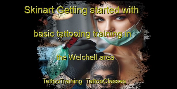 Skinart Getting started with basic tattooing training in the Welchell area | TattooTraining | TattooClasses | SkinartTraining-United States
