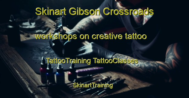 Skinart Gibson Crossroads workshops on creative tattoo | #TattooTraining #TattooClasses #SkinartTraining-United States