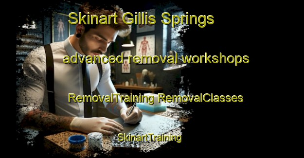 Skinart Gillis Springs advanced removal workshops | #RemovalTraining #RemovalClasses #SkinartTraining-United States