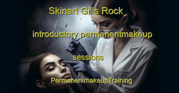 Skinart Gills Rock introductory permanentmakeup sessions | PermanentmakeupTraining | PermanentmakeupClasses | SkinartTraining-United States