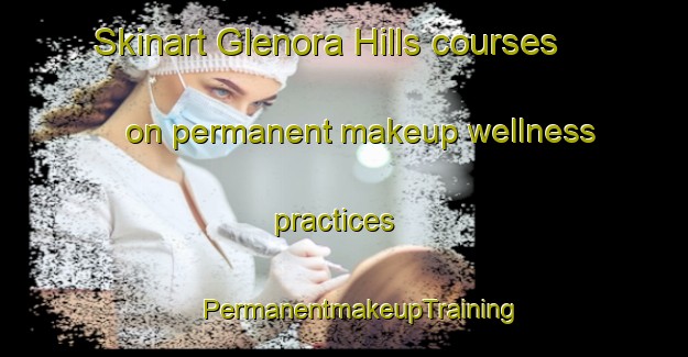 Skinart Glenora Hills courses on permanent makeup wellness practices | #PermanentmakeupTraining #PermanentmakeupClasses #SkinartTraining-United States