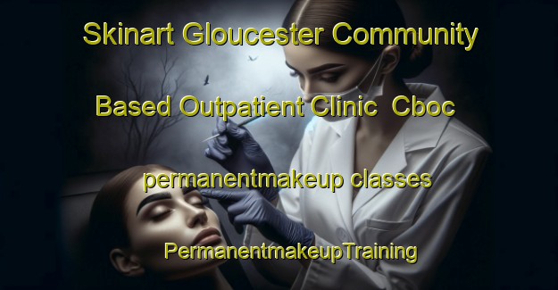 Skinart Gloucester Community Based Outpatient Clinic  Cboc permanentmakeup classes | #PermanentmakeupTraining #PermanentmakeupClasses #SkinartTraining-United States