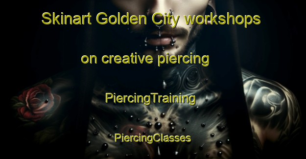 Skinart Golden City workshops on creative piercing | #PiercingTraining #PiercingClasses #SkinartTraining-United States