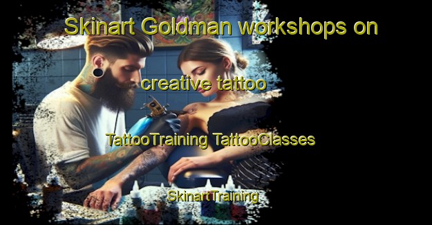 Skinart Goldman workshops on creative tattoo | #TattooTraining #TattooClasses #SkinartTraining-United States