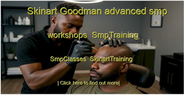 Skinart Goodman advanced smp workshops | SmpTraining | SmpClasses | SkinartTraining-United States
