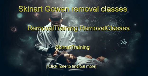 Skinart Gowen removal classes | #RemovalTraining #RemovalClasses #SkinartTraining-United States