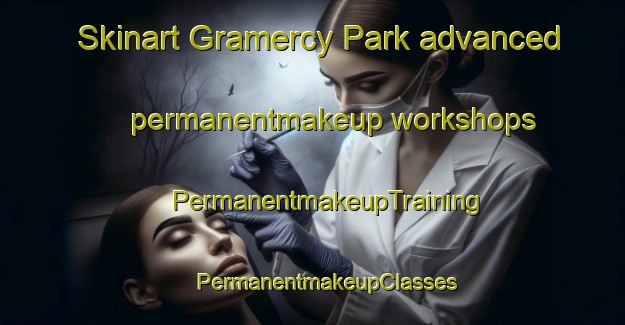 Skinart Gramercy Park advanced permanentmakeup workshops | #PermanentmakeupTraining #PermanentmakeupClasses #SkinartTraining-United States