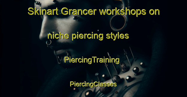 Skinart Grancer workshops on niche piercing styles | #PiercingTraining #PiercingClasses #SkinartTraining-United States