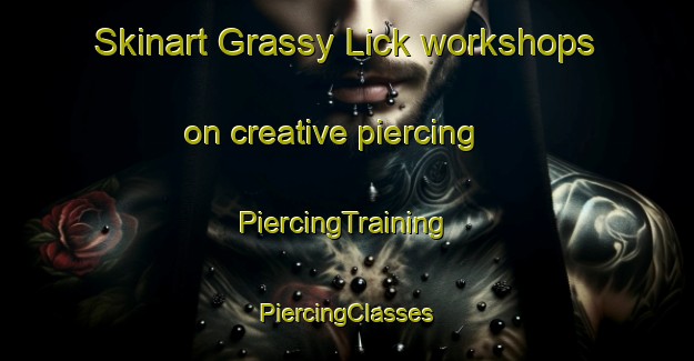 Skinart Grassy Lick workshops on creative piercing | #PiercingTraining #PiercingClasses #SkinartTraining-United States