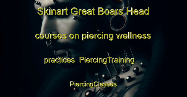 Skinart Great Boars Head courses on piercing wellness practices | #PiercingTraining #PiercingClasses #SkinartTraining-United States