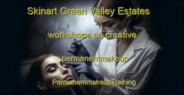 Skinart Green Valley Estates workshops on creative permanentmakeup | PermanentmakeupTraining | PermanentmakeupClasses | SkinartTraining-United States