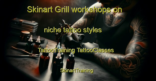 Skinart Grill workshops on niche tattoo styles | #TattooTraining #TattooClasses #SkinartTraining-United States