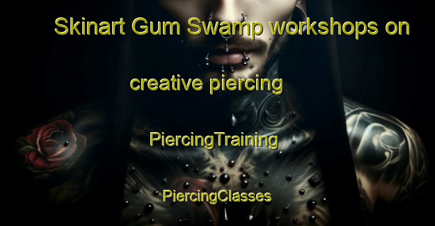 Skinart Gum Swamp workshops on creative piercing | #PiercingTraining #PiercingClasses #SkinartTraining-United States