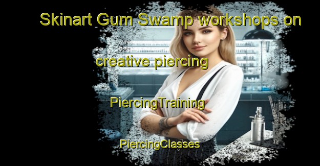 Skinart Gum Swamp workshops on creative piercing | #PiercingTraining #PiercingClasses #SkinartTraining-United States