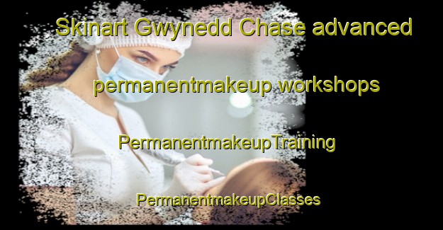 Skinart Gwynedd Chase advanced permanentmakeup workshops | PermanentmakeupTraining | PermanentmakeupClasses | SkinartTraining-United States