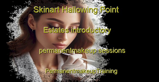 Skinart Hallowing Point Estates introductory permanentmakeup sessions | PermanentmakeupTraining | PermanentmakeupClasses | SkinartTraining-United States