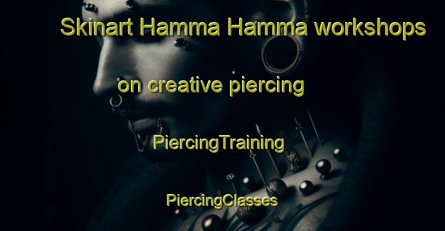 Skinart Hamma Hamma workshops on creative piercing | #PiercingTraining #PiercingClasses #SkinartTraining-United States