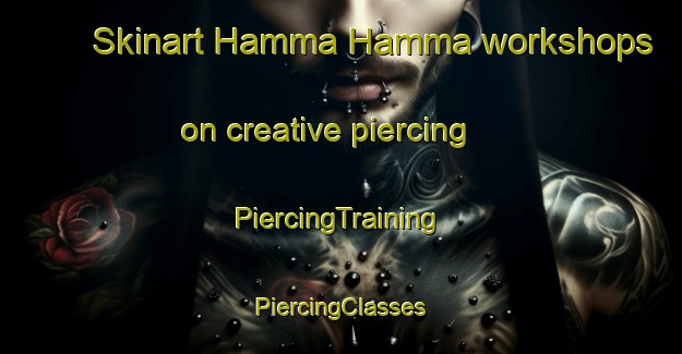 Skinart Hamma Hamma workshops on creative piercing | #PiercingTraining #PiercingClasses #SkinartTraining-United States