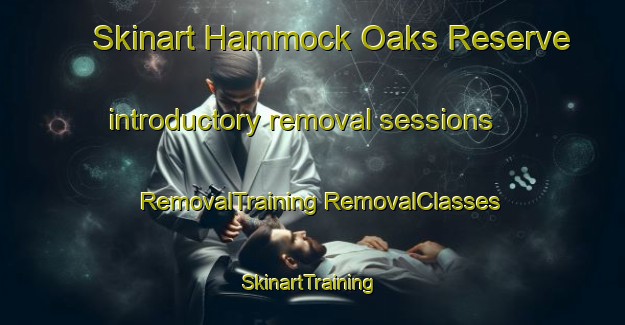 Skinart Hammock Oaks Reserve introductory removal sessions | #RemovalTraining #RemovalClasses #SkinartTraining-United States