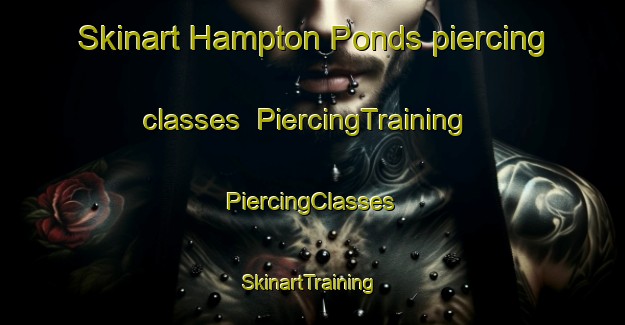 Skinart Hampton Ponds piercing classes | #PiercingTraining #PiercingClasses #SkinartTraining-United States