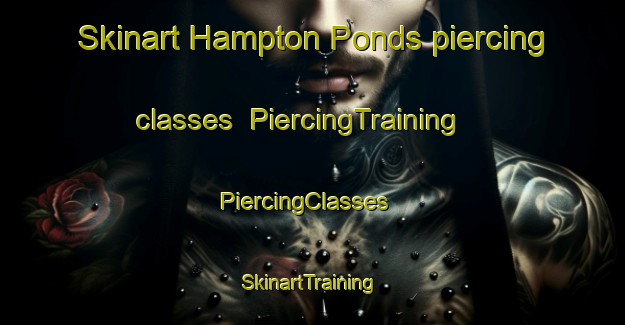 Skinart Hampton Ponds piercing classes | PiercingTraining | PiercingClasses | SkinartTraining-United States