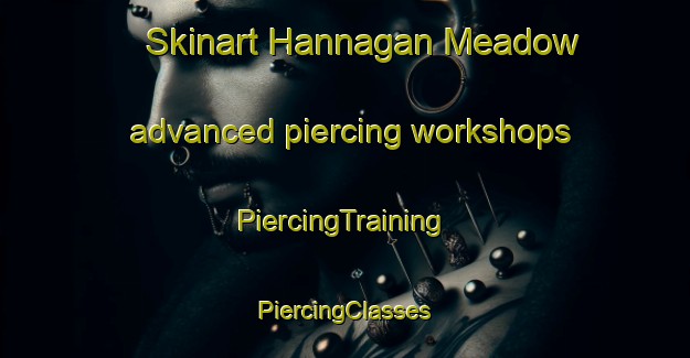 Skinart Hannagan Meadow advanced piercing workshops | #PiercingTraining #PiercingClasses #SkinartTraining-United States