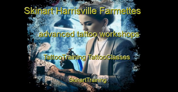 Skinart Harrisville Farmettes advanced tattoo workshops | #TattooTraining #TattooClasses #SkinartTraining-United States