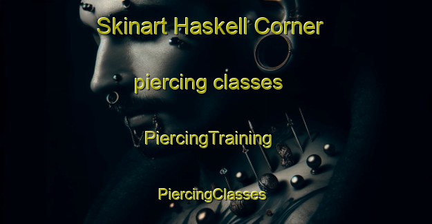Skinart Haskell Corner piercing classes | PiercingTraining | PiercingClasses | SkinartTraining-United States