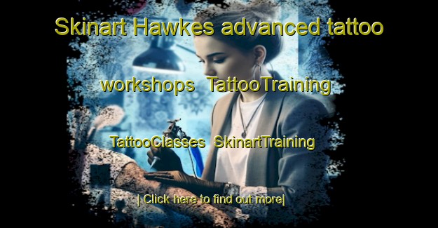 Skinart Hawkes advanced tattoo workshops | TattooTraining | TattooClasses | SkinartTraining-United States