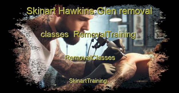 Skinart Hawkins Glen removal classes | RemovalTraining | RemovalClasses | SkinartTraining-United States