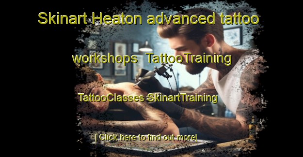 Skinart Heaton advanced tattoo workshops | #TattooTraining #TattooClasses #SkinartTraining-United States