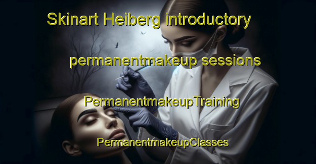 Skinart Heiberg introductory permanentmakeup sessions | PermanentmakeupTraining | PermanentmakeupClasses | SkinartTraining-United States
