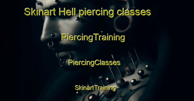 Skinart Hell piercing classes | PiercingTraining | PiercingClasses | SkinartTraining-United States