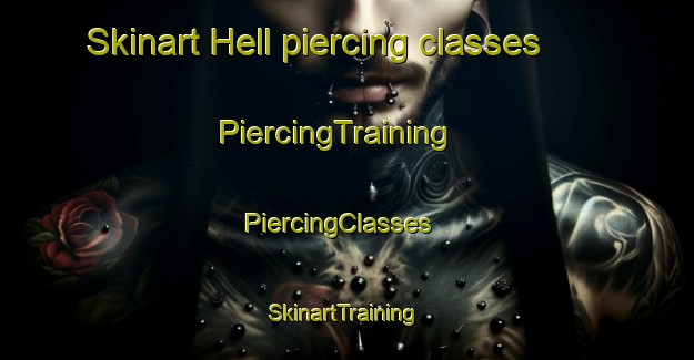 Skinart Hell piercing classes | PiercingTraining | PiercingClasses | SkinartTraining-United States