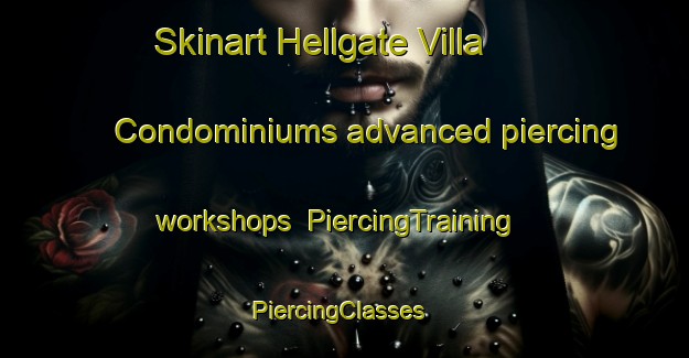 Skinart Hellgate Villa Condominiums advanced piercing workshops | PiercingTraining | PiercingClasses | SkinartTraining-United States