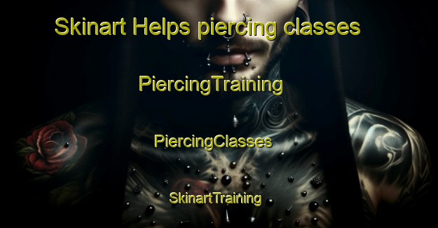Skinart Helps piercing classes | PiercingTraining | PiercingClasses | SkinartTraining-United States