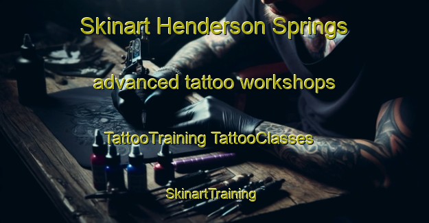 Skinart Henderson Springs advanced tattoo workshops | #TattooTraining #TattooClasses #SkinartTraining-United States