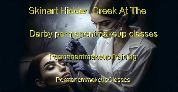 Skinart Hidden Creek At The Darby permanentmakeup classes | #PermanentmakeupTraining #PermanentmakeupClasses #SkinartTraining-United States