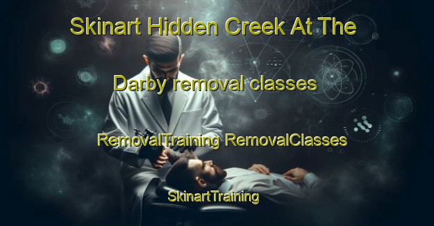 Skinart Hidden Creek At The Darby removal classes | #RemovalTraining #RemovalClasses #SkinartTraining-United States