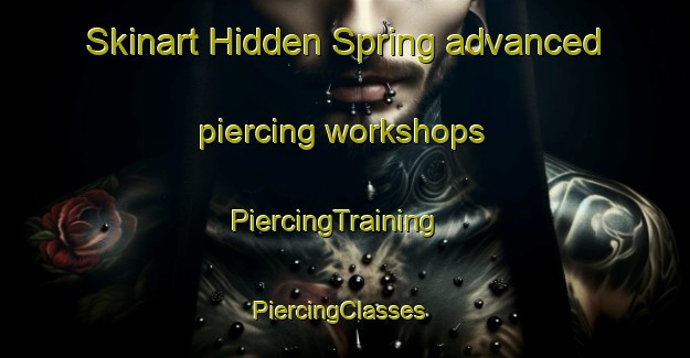 Skinart Hidden Spring advanced piercing workshops | PiercingTraining | PiercingClasses | SkinartTraining-United States