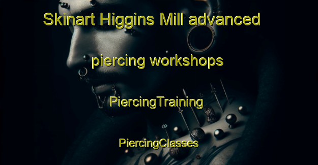 Skinart Higgins Mill advanced piercing workshops | #PiercingTraining #PiercingClasses #SkinartTraining-United States