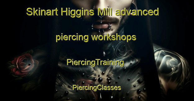 Skinart Higgins Mill advanced piercing workshops | #PiercingTraining #PiercingClasses #SkinartTraining-United States