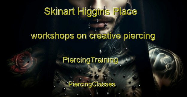Skinart Higgins Place workshops on creative piercing | PiercingTraining | PiercingClasses | SkinartTraining-United States